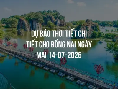 Dự báo thời tiết chi tiết cho Đồng Nai ngày mai 14-07-2026