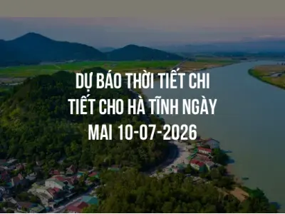 Dự báo thời tiết chi tiết cho Hà Tĩnh ngày mai 10-07-2026
