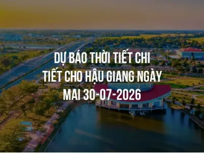 Dự báo thời tiết chi tiết cho Hậu Giang ngày mai 30-07-2026