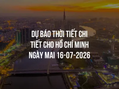 Dự báo thời tiết chi tiết cho Hồ Chí Minh ngày mai 16-07-2026