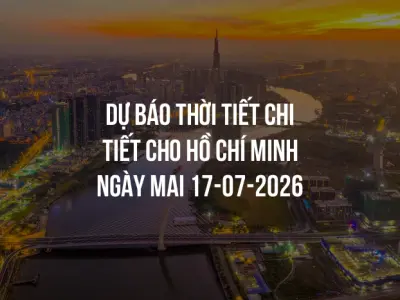 Dự báo thời tiết chi tiết cho Hồ Chí Minh ngày mai 17-07-2026