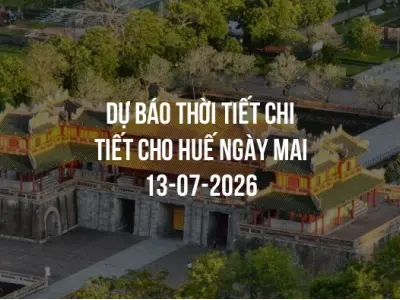 Dự báo thời tiết chi tiết cho Huế ngày mai 13-07-2026