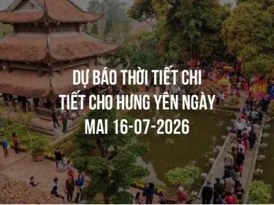 Dự báo thời tiết chi tiết cho Hưng Yên ngày mai 16-07-2026