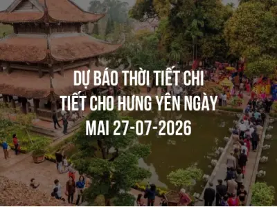 Dự báo thời tiết chi tiết cho Hưng Yên ngày mai 27-07-2026