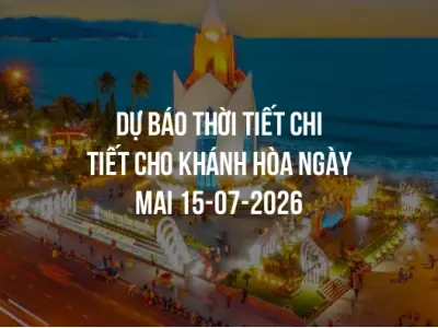 Dự báo thời tiết chi tiết cho Khánh Hòa ngày mai 15-07-2026