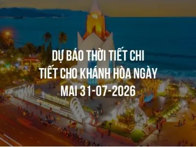 Dự báo thời tiết chi tiết cho Khánh Hòa ngày mai 31-07-2026