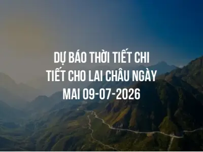 Dự báo thời tiết chi tiết cho Lai Châu ngày mai 09-07-2026