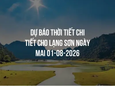 Dự báo thời tiết chi tiết cho Lạng Sơn ngày mai 01-08-2026