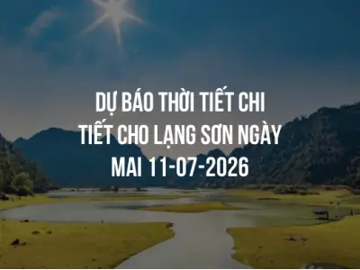 Dự báo thời tiết chi tiết cho Lạng Sơn ngày mai 11-07-2026