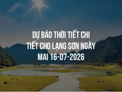 Dự báo thời tiết chi tiết cho Lạng Sơn ngày mai 16-07-2026