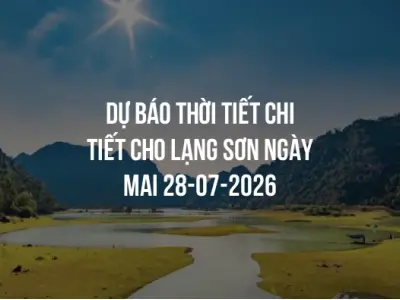 Dự báo thời tiết chi tiết cho Lạng Sơn ngày mai 28-07-2026