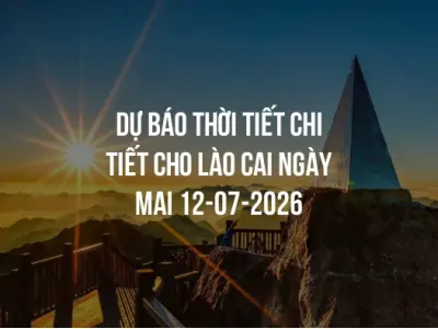 Dự báo thời tiết chi tiết cho Lào Cai ngày mai 12-07-2026