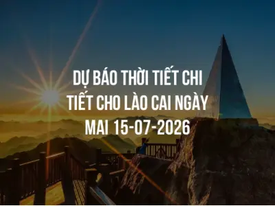 Dự báo thời tiết chi tiết cho Lào Cai ngày mai 15-07-2026
