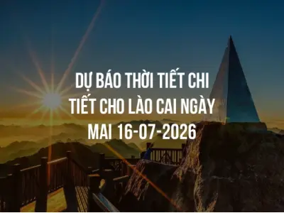 Dự báo thời tiết chi tiết cho Lào Cai ngày mai 16-07-2026
