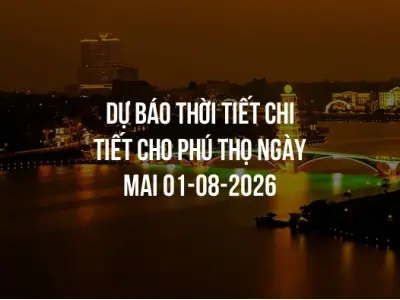 Dự báo thời tiết chi tiết cho Phú Thọ ngày mai 01-08-2026