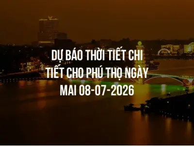 Dự báo thời tiết chi tiết cho Phú Thọ ngày mai 08-07-2026