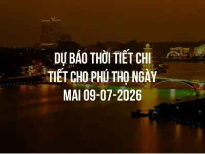 Dự báo thời tiết chi tiết cho Phú Thọ ngày mai 09-07-2026