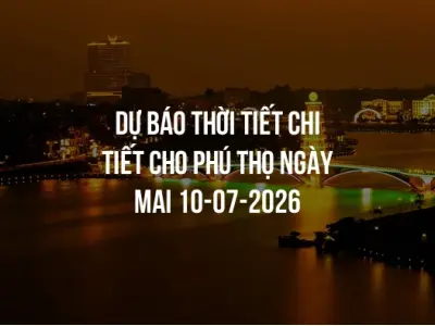 Dự báo thời tiết chi tiết cho Phú Thọ ngày mai 10-07-2026