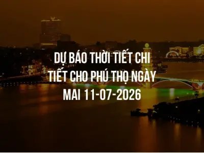 Dự báo thời tiết chi tiết cho Phú Thọ ngày mai 11-07-2026
