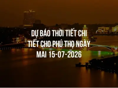 Dự báo thời tiết chi tiết cho Phú Thọ ngày mai 15-07-2026