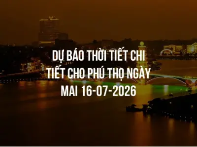 Dự báo thời tiết chi tiết cho Phú Thọ ngày mai 16-07-2026