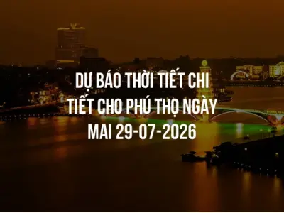 Dự báo thời tiết chi tiết cho Phú Thọ ngày mai 29-07-2026