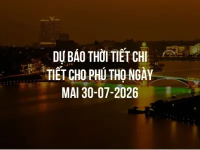 Dự báo thời tiết chi tiết cho Phú Thọ ngày mai 30-07-2026