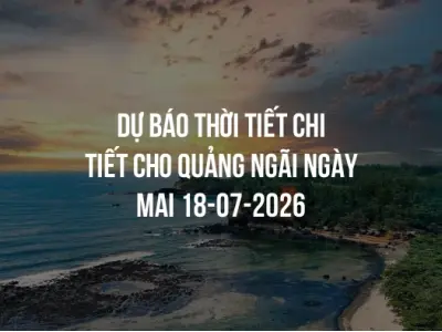 Dự báo thời tiết chi tiết cho Quảng Ngãi ngày mai 18-07-2026