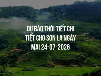 Dự báo thời tiết chi tiết cho Sơn La ngày mai 24-07-2026