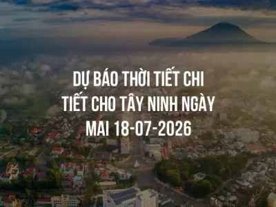Dự báo thời tiết chi tiết cho Tây Ninh ngày mai 18-07-2026