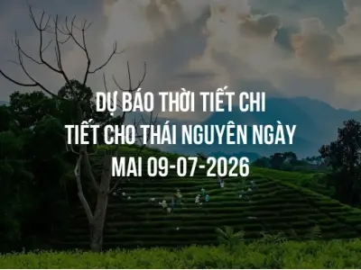 Dự báo thời tiết chi tiết cho Thái Nguyên ngày mai 09-07-2026