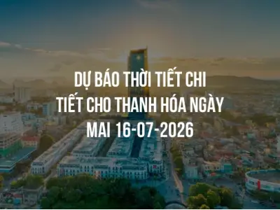 Dự báo thời tiết chi tiết cho Thanh Hóa ngày mai 16-07-2026