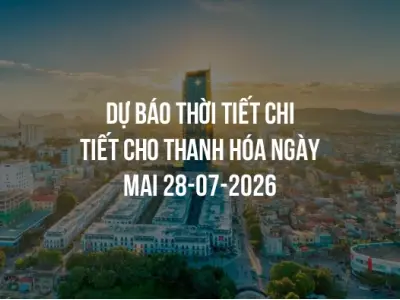 Dự báo thời tiết chi tiết cho Thanh Hóa ngày mai 28-07-2026