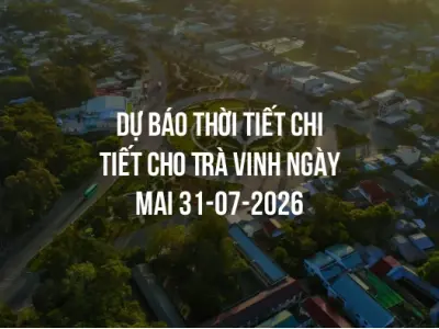 Dự báo thời tiết chi tiết cho Trà Vinh ngày mai 31-07-2026