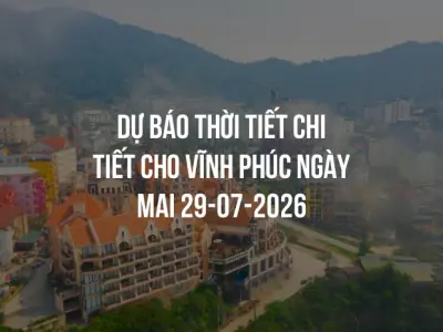 Dự báo thời tiết chi tiết cho Vĩnh Phúc ngày mai 29-07-2026