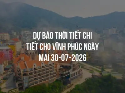 Dự báo thời tiết chi tiết cho Vĩnh Phúc ngày mai 30-07-2026