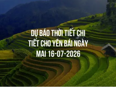 Dự báo thời tiết chi tiết cho Yên Bái ngày mai 16-07-2026