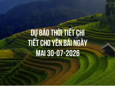 Dự báo thời tiết chi tiết cho Yên Bái ngày mai 30-07-2026