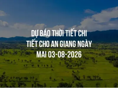 Dự báo thời tiết chi tiết cho An Giang ngày mai 03-08-2026