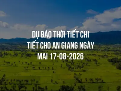 Dự báo thời tiết chi tiết cho An Giang ngày mai 17-08-2026