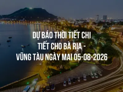 Dự báo thời tiết chi tiết cho Bà Rịa - Vũng Tàu ngày mai 05-08-2026