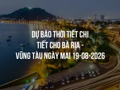 Dự báo thời tiết chi tiết cho Bà Rịa - Vũng Tàu ngày mai 19-08-2026