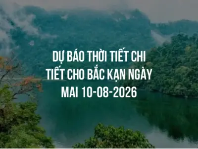 Dự báo thời tiết chi tiết cho Bắc Kạn ngày mai 10-08-2026