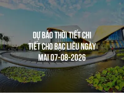Dự báo thời tiết chi tiết cho Bạc Liêu ngày mai 07-08-2026