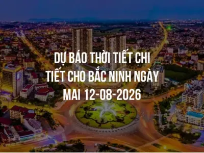 Dự báo thời tiết chi tiết cho Bắc Ninh ngày mai 12-08-2026
