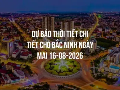 Dự báo thời tiết chi tiết cho Bắc Ninh ngày mai 16-08-2026