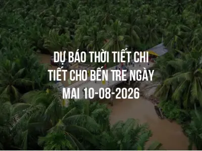 Dự báo thời tiết chi tiết cho Bến Tre ngày mai 10-08-2026