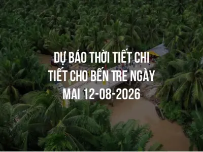 Dự báo thời tiết chi tiết cho Bến Tre ngày mai 12-08-2026