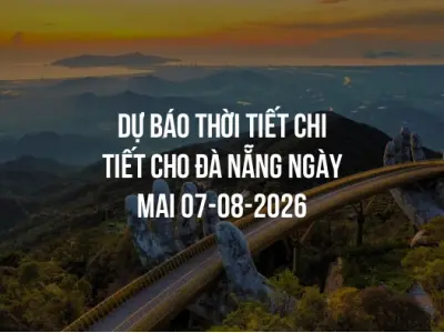 Dự báo thời tiết chi tiết cho Đà Nẵng ngày mai 07-08-2026