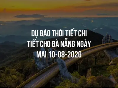 Dự báo thời tiết chi tiết cho Đà Nẵng ngày mai 10-08-2026